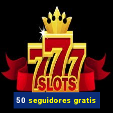 50 seguidores gratis